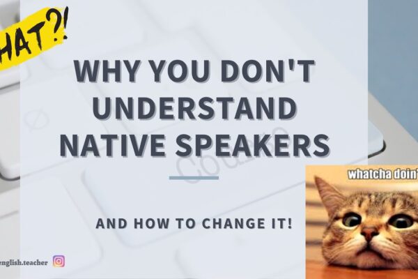Why I dont understand native speakers